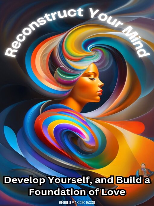 Title details for Reconstruct Your Mind, Develop Yourself, and Build a Foundation of Love by Régulo Marcos Jasso - Available